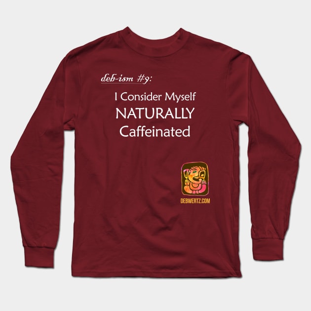 Naturally Caffeinated Long Sleeve T-Shirt by Debisms